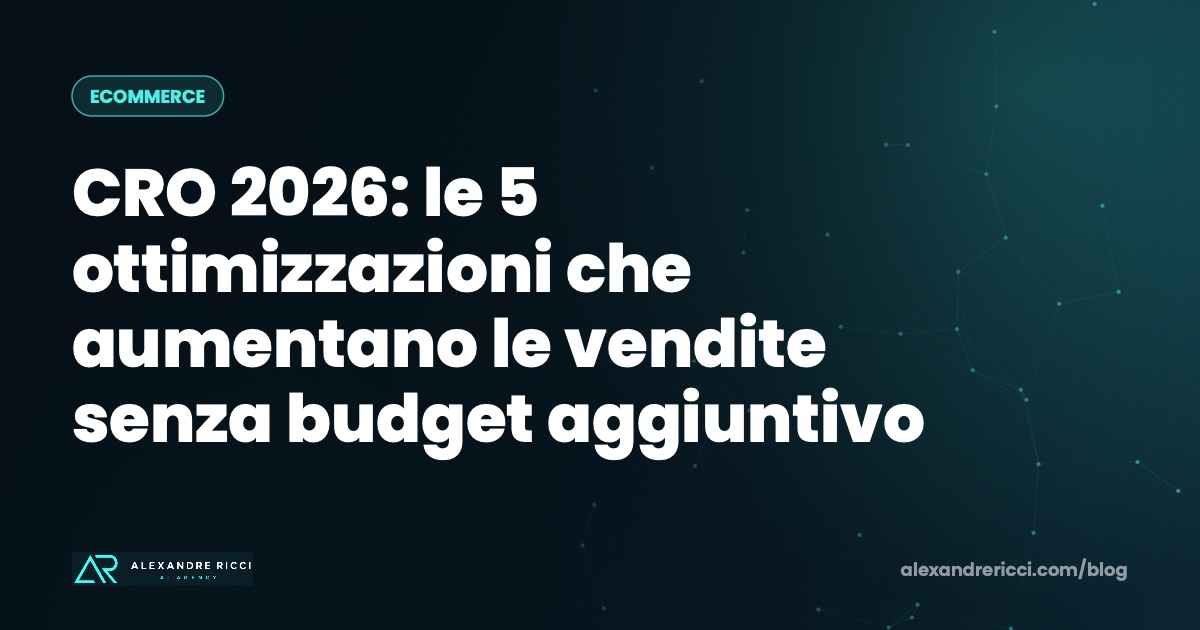 CRO 2026: le 5 ottimizzazioni che aumentano le vendite senza budget aggiuntivo
