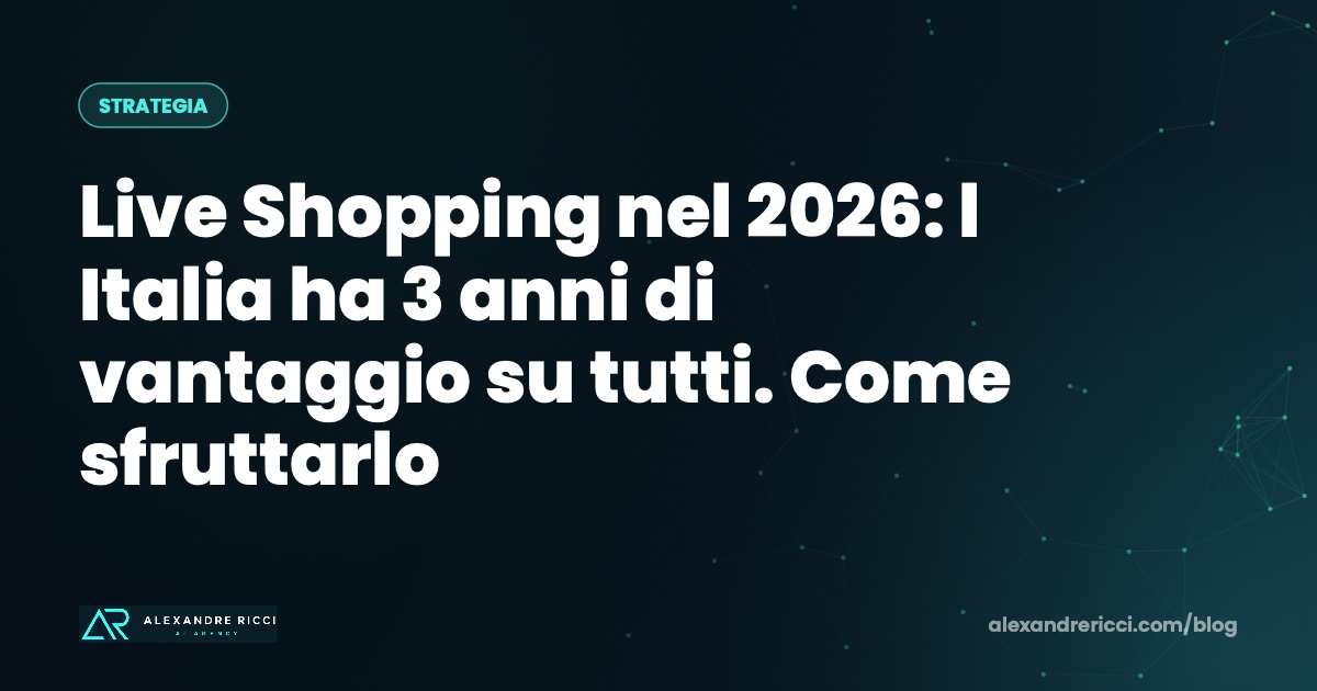 Live Shopping nel 2026: l Italia ha 3 anni di vantaggio su tutti. Come sfruttarlo