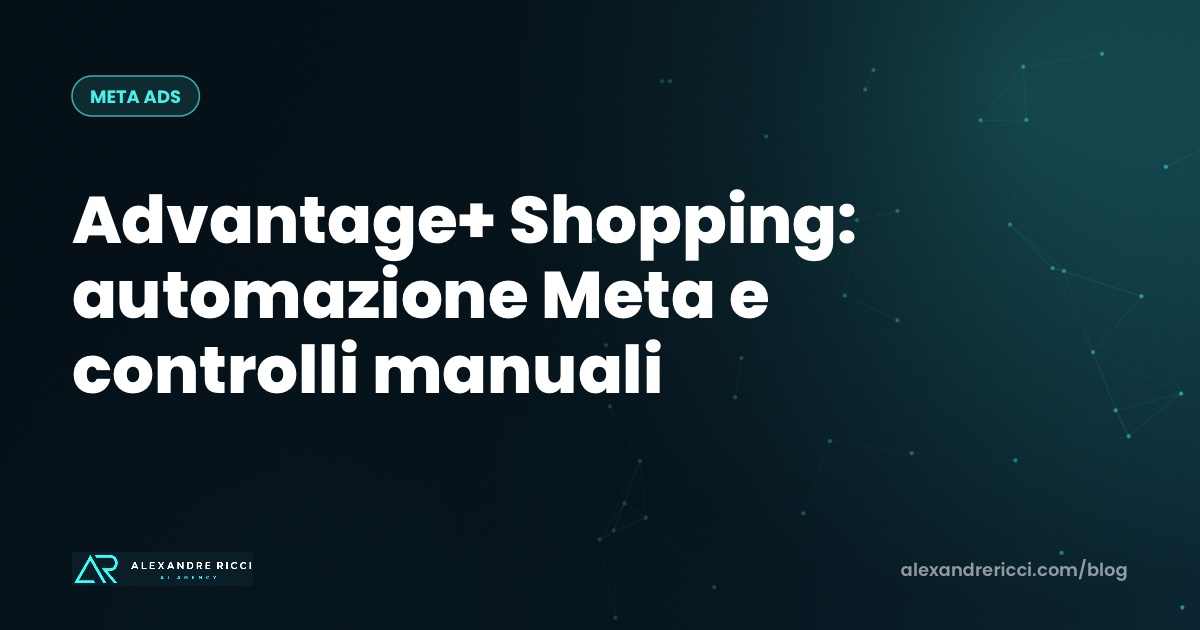 Advantage+ Shopping: automazione Meta e controlli manuali