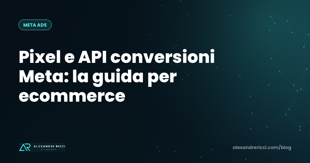 Pixel e API conversioni Meta: la guida per ecommerce