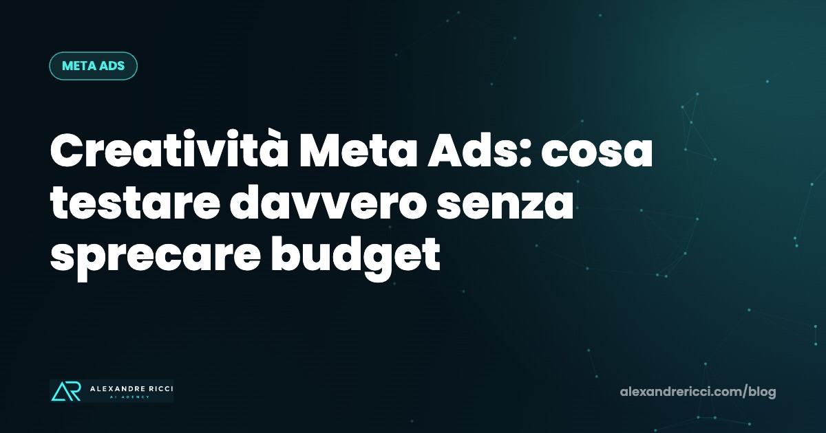 Creatività Meta Ads: cosa testare davvero senza sprecare budget