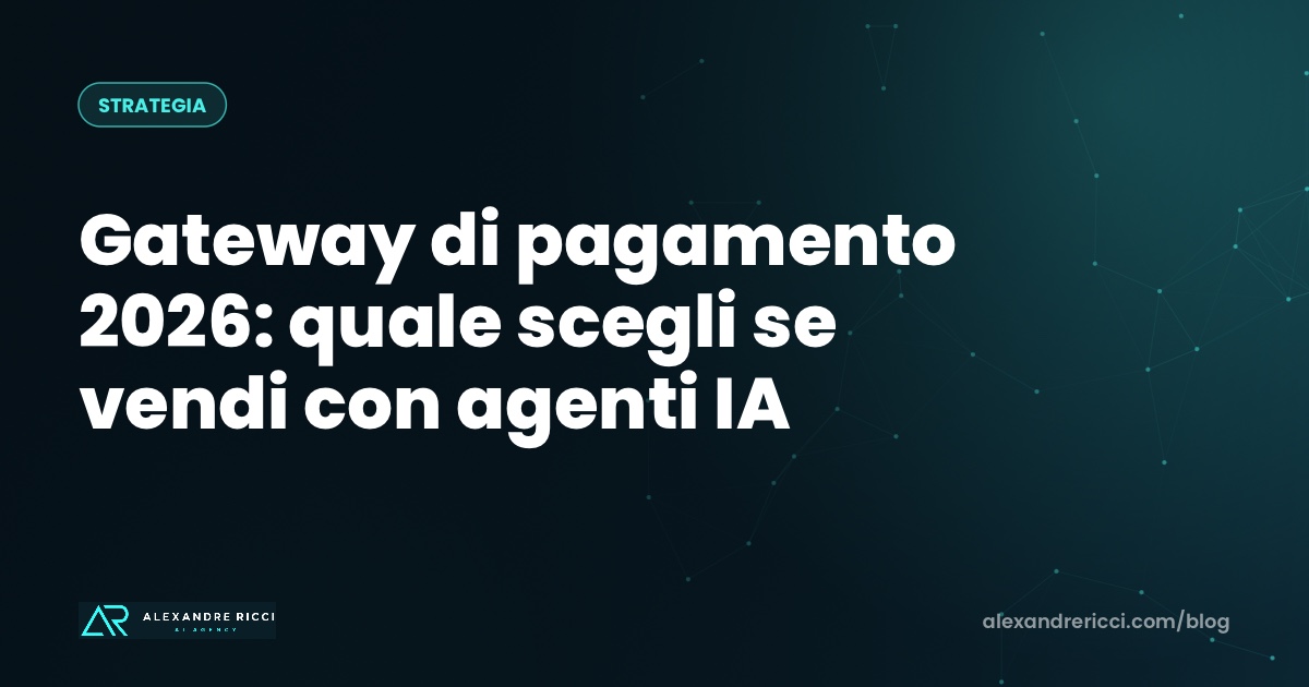 Gateway di pagamento 2026: quale scegli se vendi con agenti IA