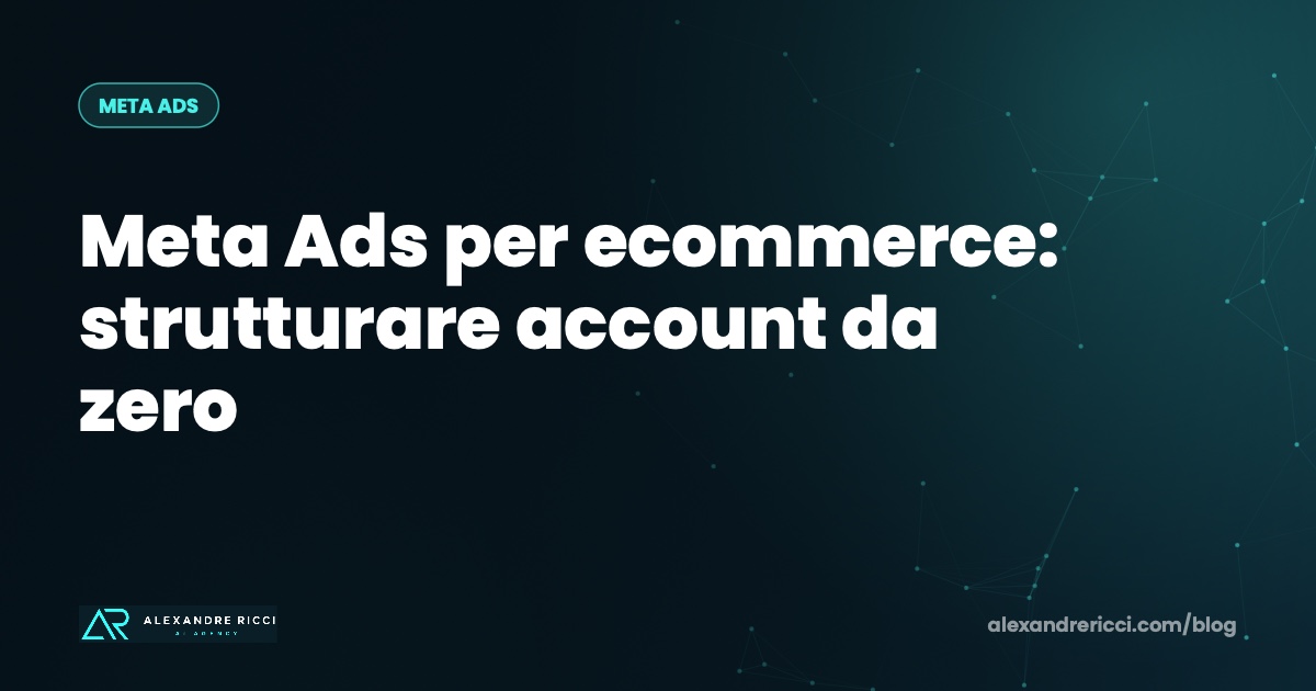 Meta Ads per ecommerce: strutturare account da zero
